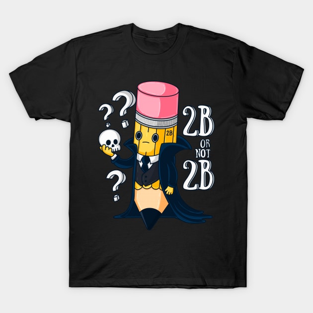 2B or not 2B T-Shirt by GiveMeThatPencil